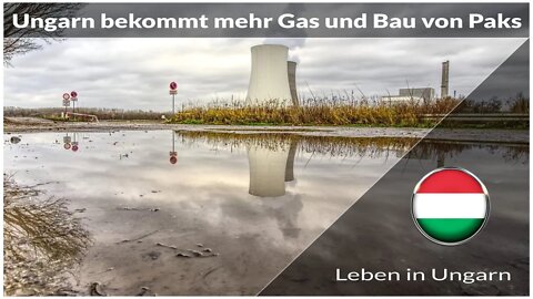 Ungarn bekommt mehr Gas und Bauphase Paks beginnt - Leben in Ungarn