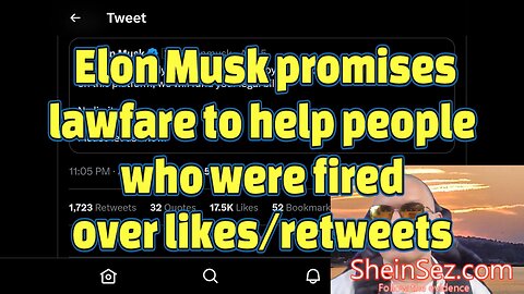 Elon Musk promises lawfare to help people who were fired over likes/retweets-SheinSez 254