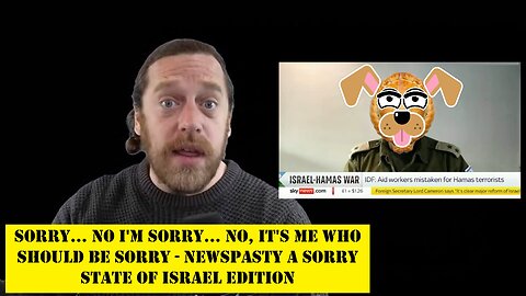 Sorry... No I'm Sorry... No, It's Me Who Should Be Sorry - NEWSPASTY A Sorry State of Israel Edition