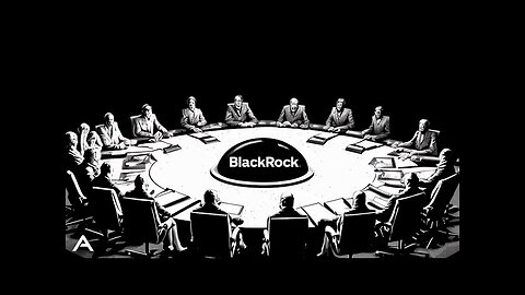 BlackRock: the Company That Controls* the World's Governments