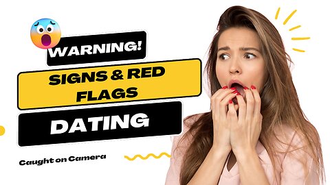 Warning Signs & Red Flags - Dating