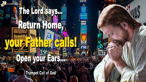 Return Home, your Father calls!... Open your Ears 🎺 Trumpet Call of God