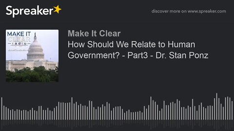 How Should We Relate to Human Government? - Part3 - Dr. Stan Ponz