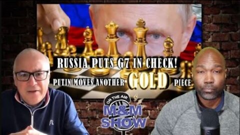 (Russia Puts G7 In Check!) Gold Reserves Ban Confirms New Monetary System | M & M Show