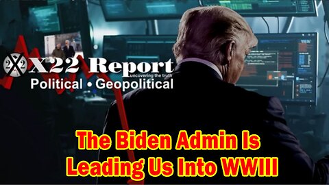 X22 Report - Ep 3003b – [DS]/Fake News Panics Over J6 Video Release, Biden Is Leading Us Into WWIII