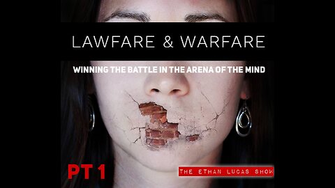 LAWFARE & WARFARE: Winning the Battle in the Arena of the Mind (Pt 1)