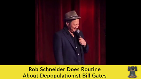 Rob Schneider Does Routine About Depopulationist Bill Gates