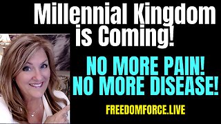 Millennial Kingdom is Coming! No Pain or Disease! 4-22-23