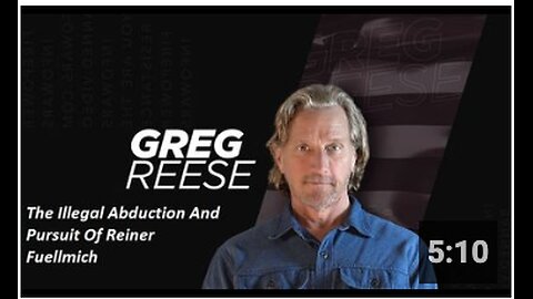 Greg Reese The Illegal Abduction And Pursuit Of Reiner Fuellmich