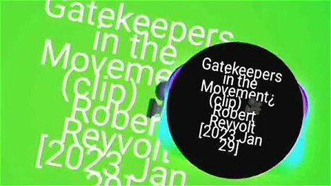 Gatekeepers in the Movement¿ (clip) 🎥 Robert Reyvolt [2023 Jan 29]