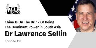 Dr Lawrence Sellin: China Is On The Brink Of Being The Dominant Power in South Asia