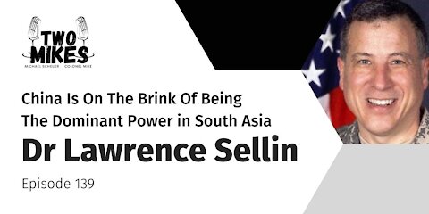 Dr Lawrence Sellin: China Is On The Brink Of Being The Dominant Power in South Asia