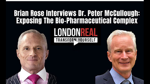 Brian Rose Interviews Dr. Peter McCullough: Exposing The Bio-Pharmaceutical Complex