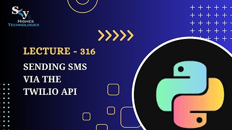 316. Sending SMS via the Twilio API | Skyhighes | Python