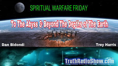 To The Abyss & Beyond The Depths of The Earth - Spiritual Warfare Friday