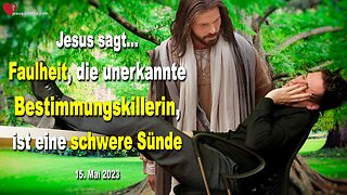 15. Mai 2023 ❤️ Jesus sagt... Faulheit, die unerkannte Bestimmungskillerin, ist eine schwere Sünde
