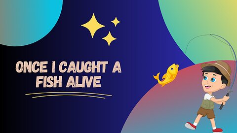 Once i caught a fish alive|Baby rhymes