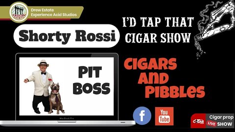 Shorty "Pit Boss" Rossi, I'd Tap That Cigar Show