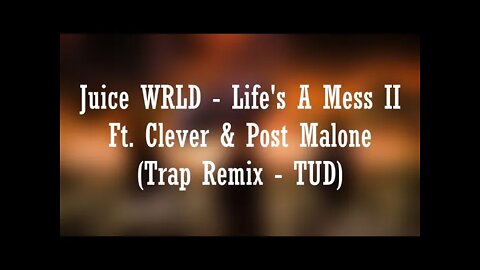 Juice WRLD - Life's A Mess II Ft. Clever & Post Malone (Trap Remix - TUD)