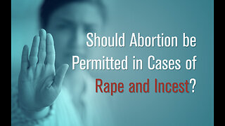 Should Abortion be Permitted in Cases of Rape and Incest?