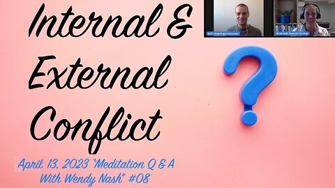 Internal/External War & Conflict | April 13, 2023 “Meditation Q & A With Wendy Nash” #08