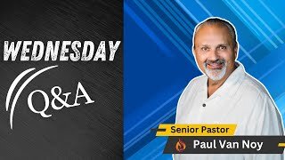 Wednesday Night Q&A | Pastor Paul Van Noy | 06/12/2024 - Edited