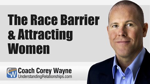 The Race Barrier & Attracting Women