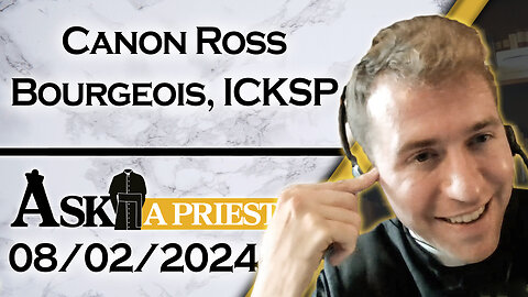 Ask A Priest Live with Canon Ross Bourgeois, ICKSP - 8/2/24