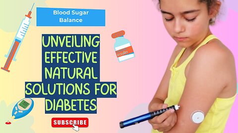 Blood Sugar Balance: Unveiling Effective Natural Solutions for Diabetes