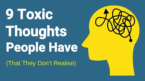 9 Toxic Thoughts Sabotaging Your Life