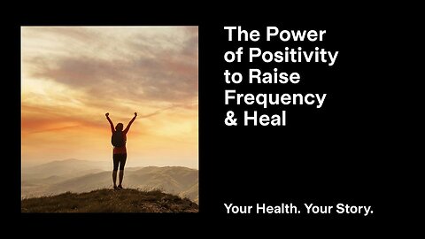 The Power of Positivity to Raise Frequency and Heal