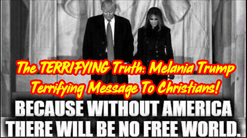 The TERRIFYING Truth: Melania Trump Terrifying Message to Christians!