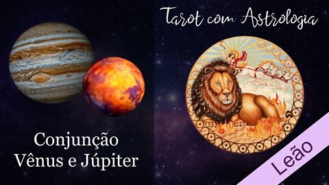 🌠 [Tarot] Conjunção Vênus e Júpiter para Leão ♌