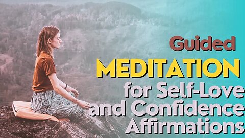 Guided Meditation for Self Love and Confidence Affirmations