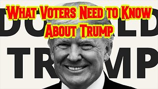 What Voters Need to Know About Trump!