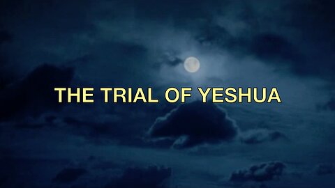 The Trial of Jesus (a.k.a. Yeshua)