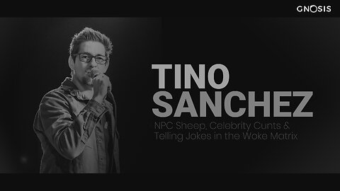 Gnosis 03: Tino Sanchez – NPC Sheep, Celebrity Cunts & Telling Jokes in the Woke Matrix