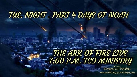 💦THE DAYS OF NOAH💦 PART 4 ( THE ARK OF FIRE) TUE . NIGHT BIBLE STUDY