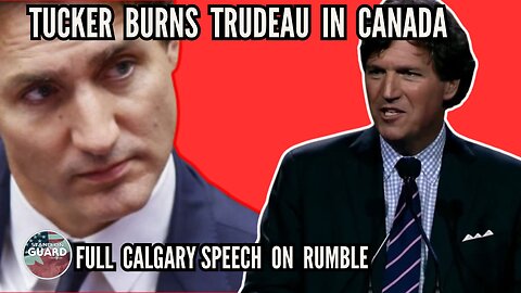 Tucker Carlson's Speech in Calgary, Alberta, Canada #Trudeau #TrudeauMustGo