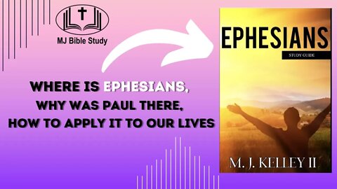 My Video MJ Introduction to " Ephesians Bible Study" Where is Ephesians, Why was Paul there,