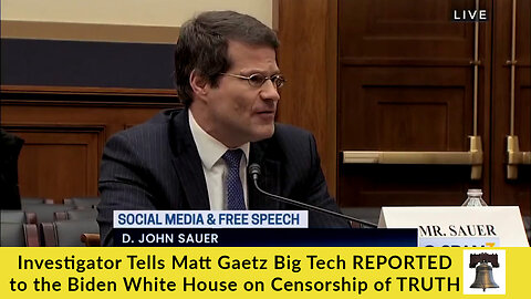 Investigator Tells Matt Gaetz Big Tech REPORTED to the Biden White House on Censorship of TRUTH
