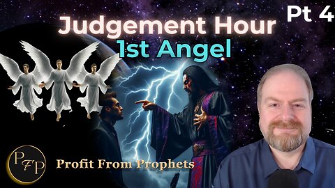 04 The Three Angels’ Message: Judgment is Come- 1st Angel