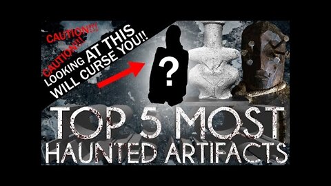 Top 5 Most Haunted Artifacts and Objects