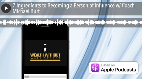 7 Ingredients to Becoming a Person of Influence w/ Coach Michael Burt