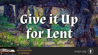 08 Mar 23, No Nonsense Catholic: Give It Up for Lent