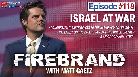 Episode 118 LIVE: Israel at War – Firebrand with Matt Gaetz
