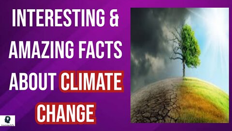 Most Amazing & Unique Facts About Climate Change