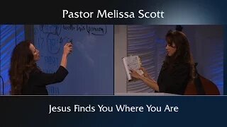 Jesus Finds You Where You Are by Pastor Melissa Scott
