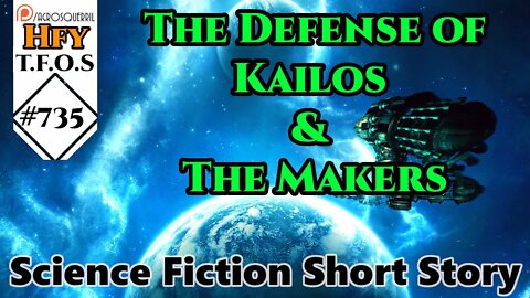 r/HFY TFOS# 735 - The Defense of Kailos & The Makers (Reddit Sci-fi Oneshot Story)