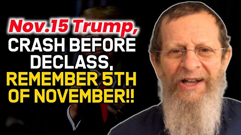 Nov.15 Trump, Crash Before Declass, Remember 5th of November!!